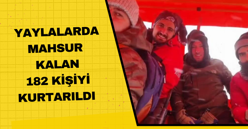 Yaylalarda mahsur kalan 182 kişiyi kurtarıldı