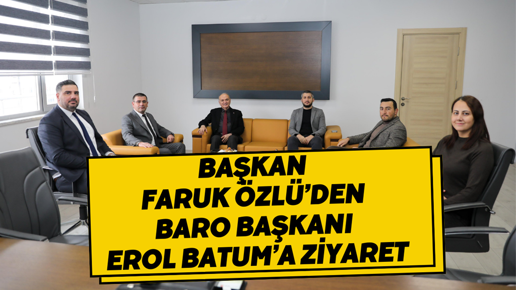 Başkan Faruk Özlü’den Baro Başkanı Erol Batum’a Ziyaret