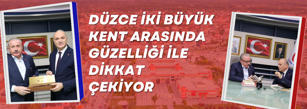 “Düzce İki Büyük Kent Arasında Güzelliği İle Dikkat Çekiyor”