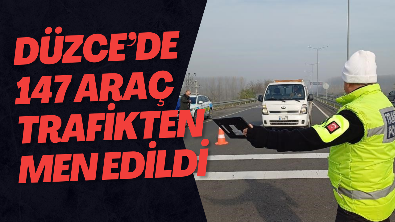 Düzce’de 147 Araç Trafikten Men Edildi