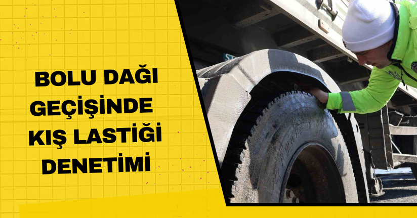 Bolu Dağı geçişinde kış lastiği denetimi