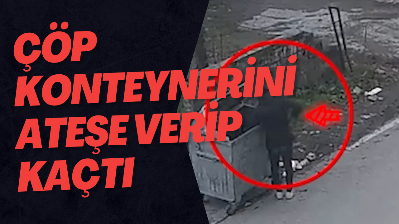 Çöp Konteynerini Ateşe Verip Kaçtı