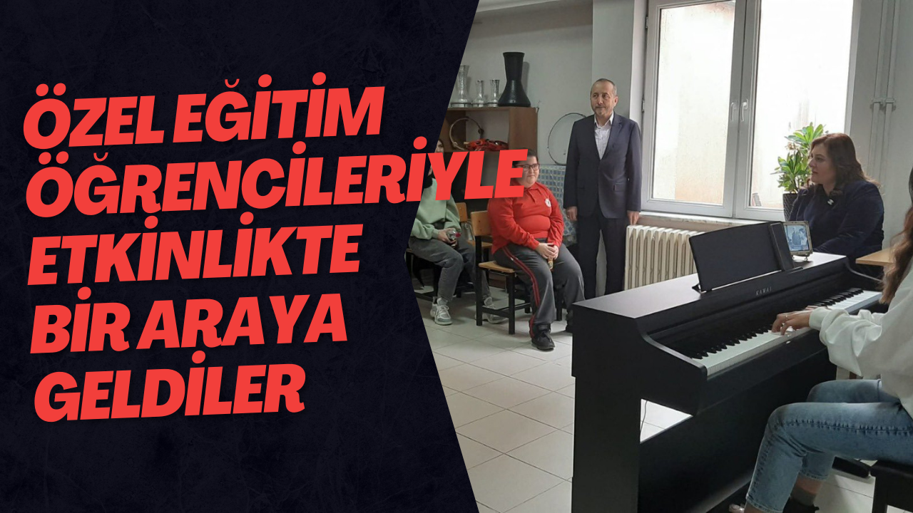 Özel Eğitim Öğrencileriyle Etkinlikte Bir Araya Geldi