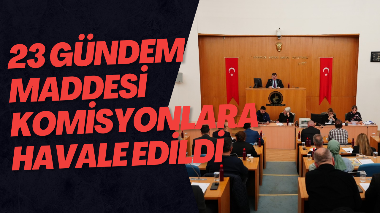 23 Gündem Maddesi Komisyonlara Havale Edildi