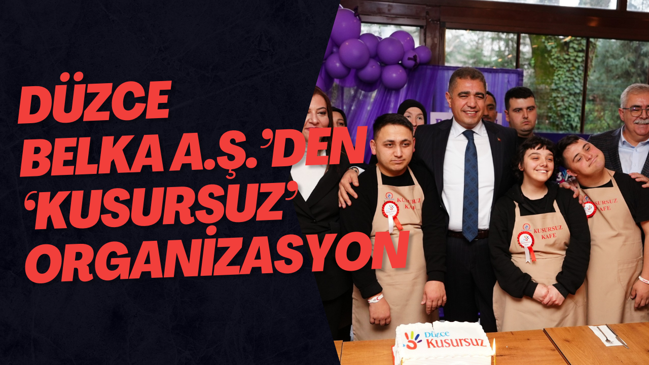 Düzce Belka A.Ş.’Den ‘Kusursuz’ Organizasyon