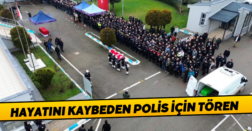 Hayatını kaybeden polis için tören: Gözyaşlarıyla uğurlandı