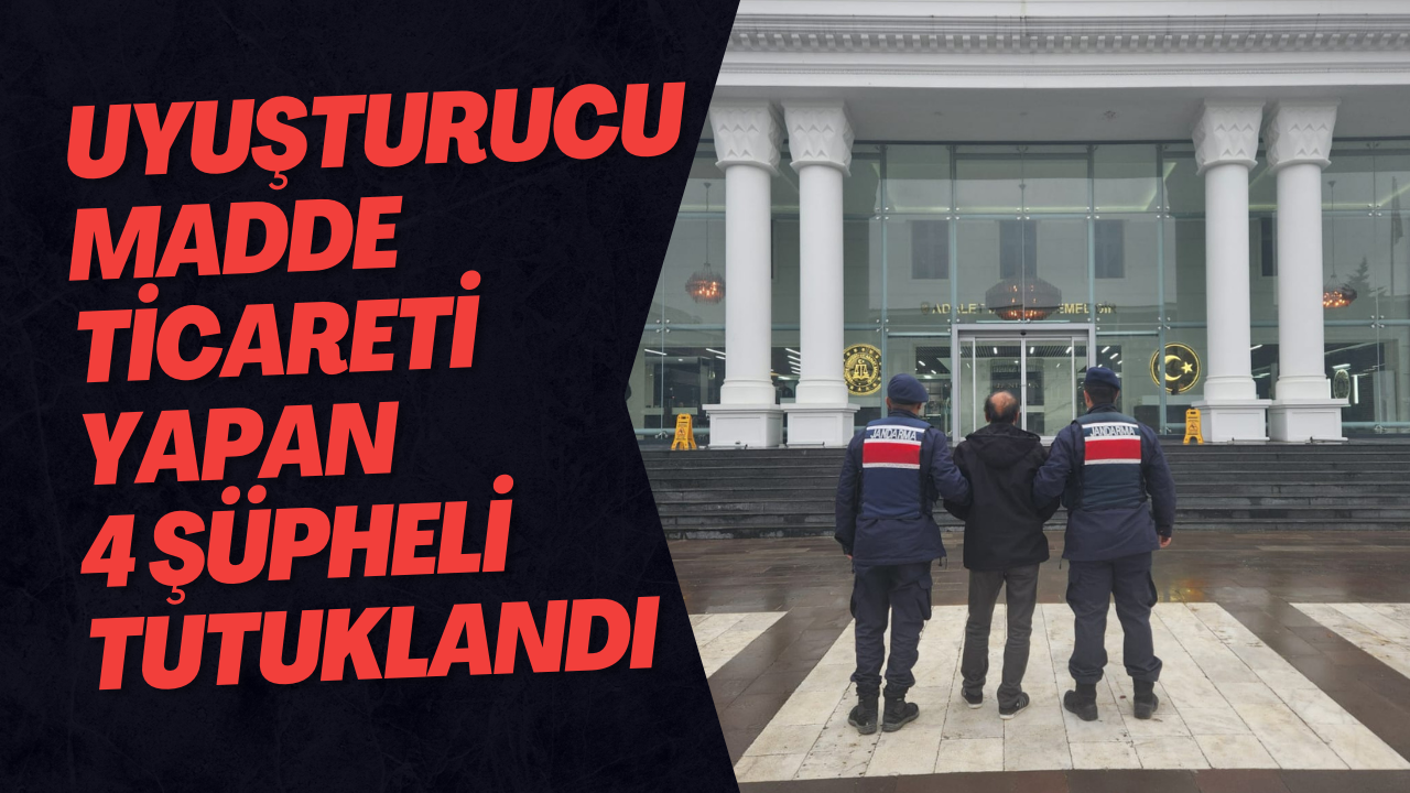 Uyuşturucu Madde Ticareti Yapan 4 Şüpheli Tutuklandı