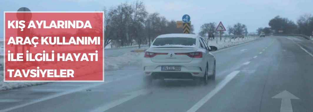 Kış aylarında araç kullanımı ile ilgili hayati tavsiyeler