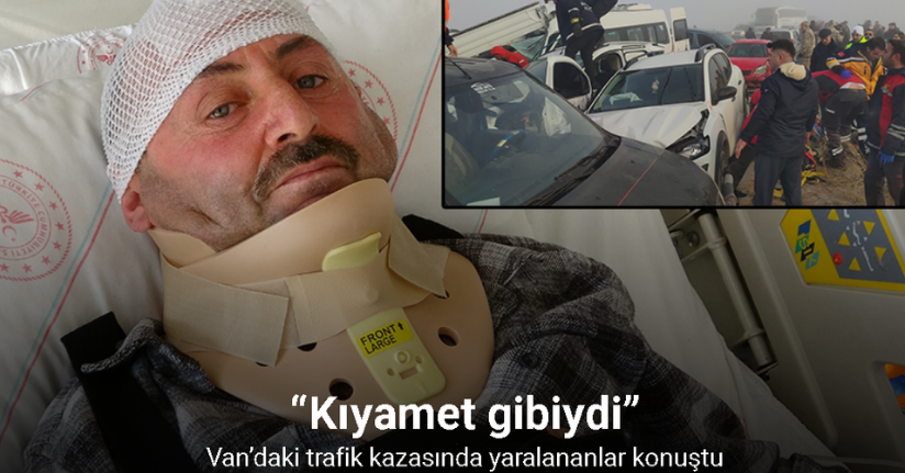 Van’daki trafik kazasında yaralananlar: “Kıyamet gibiydi”