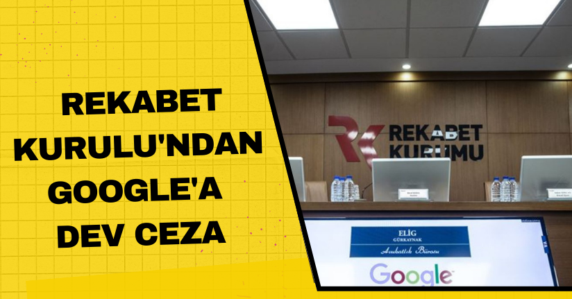 Rekabet Kurulu'ndan Google'a dev ceza