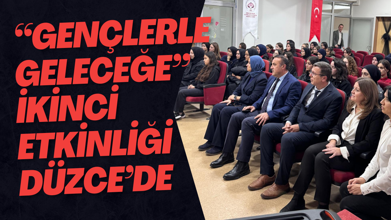 “Gençlerle Geleceğe” İkinci Etkinliği Düzce’de