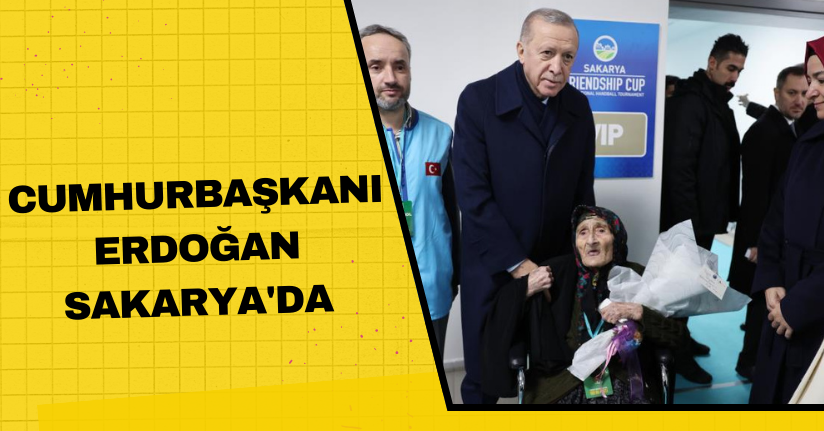  Cumhurbaşkanı Erdoğan Sakarya'da