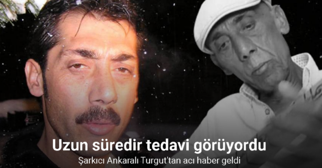 Şarkıcı Ankaralı Turgut hayatını kaybetti