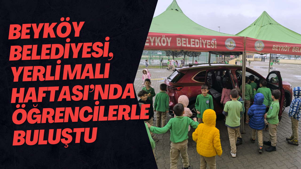 Beyköy Belediyesi, Yerli Malı Haftası’nda Öğrencilerle Buluştu