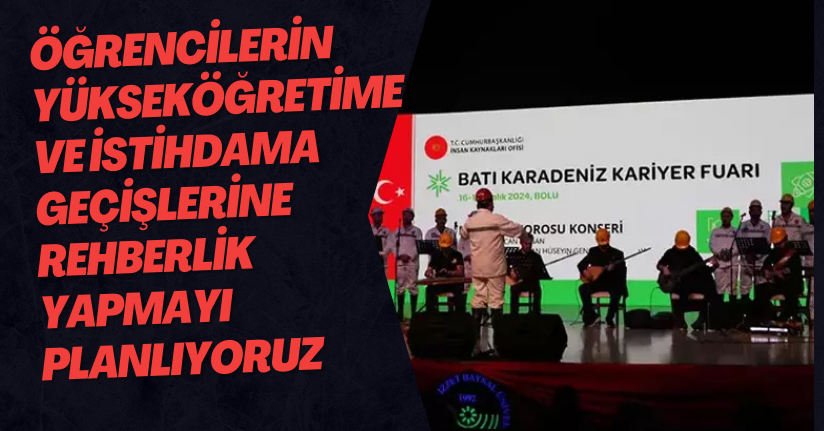 Öğrencilerin Yükseköğretime ve İstihdama Geçişlerine Rehberlik Yapmayı Planlıyoruz