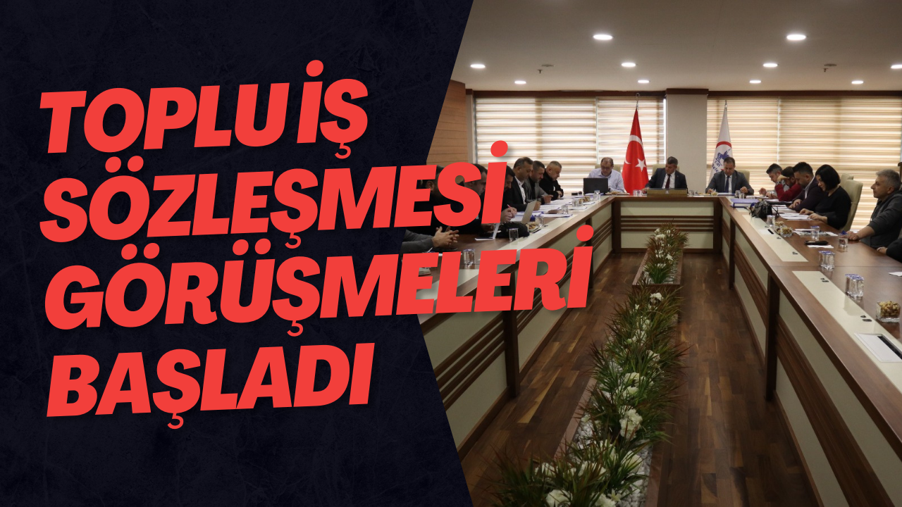 Toplu İş Sözleşmesi Görüşmeleri Başladı