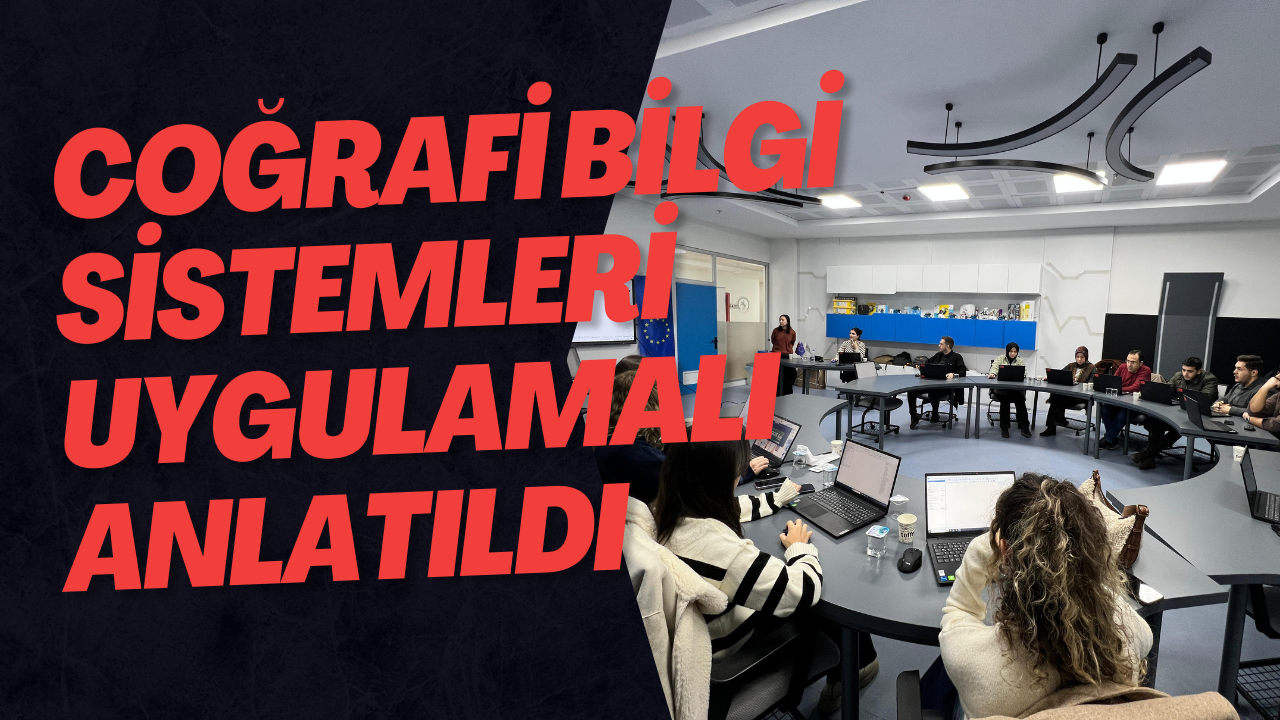 Coğrafi Bilgi Sistemleri Uygulamalı Anlatıldı