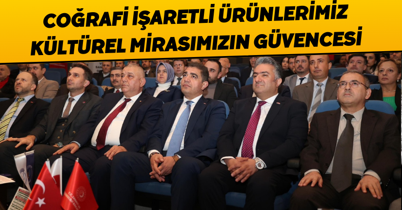 Coğrafi İşaretli Ürünlerimiz, Kültürel Mirasımızın Güvencesi