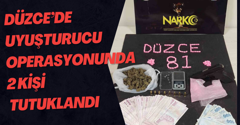 Düzce’de uyuşturucu operasyonunda 2 kişi tutuklandı