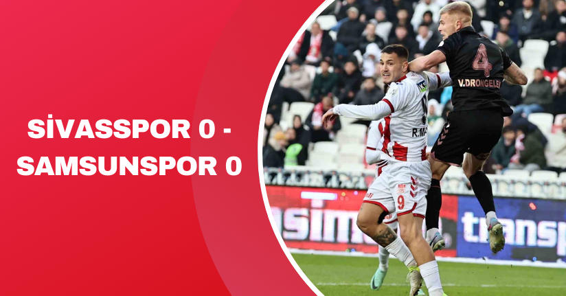 Sivasspor: 0 - Samsunspor: 0