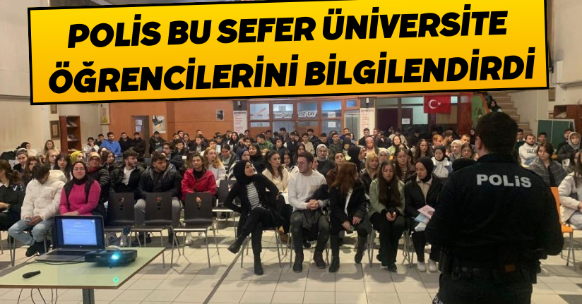  Polis bu sefer üniversite öğrencilerini bilgilendirdi