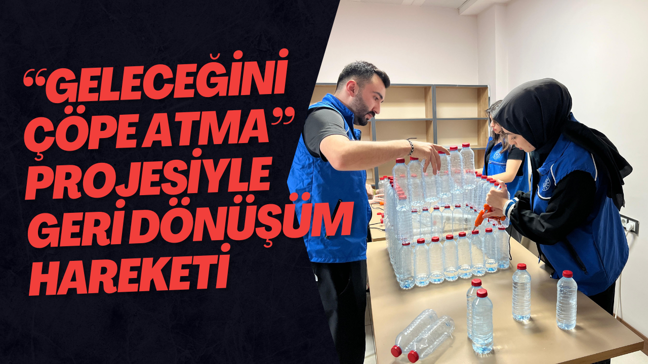 “Geleceğini Çöpe Atma” Projesiyle Geri Dönüşüm Hareketi