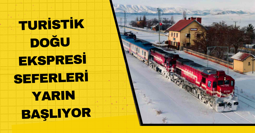 Turistik Doğu Ekspresi seferleri yarın başlıyor