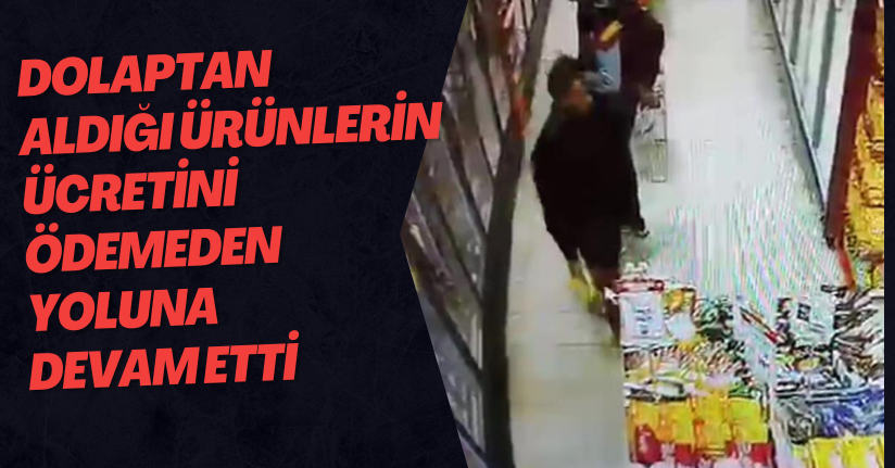 Dolaptan Aldığı Ürünlerin Ücretini Ödemeden Yoluna Devam Etti