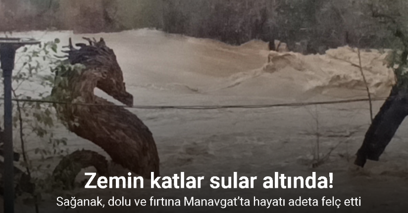 Sağanak, dolu ve fırtına Manavgat’ta hayatı adeta felç etti