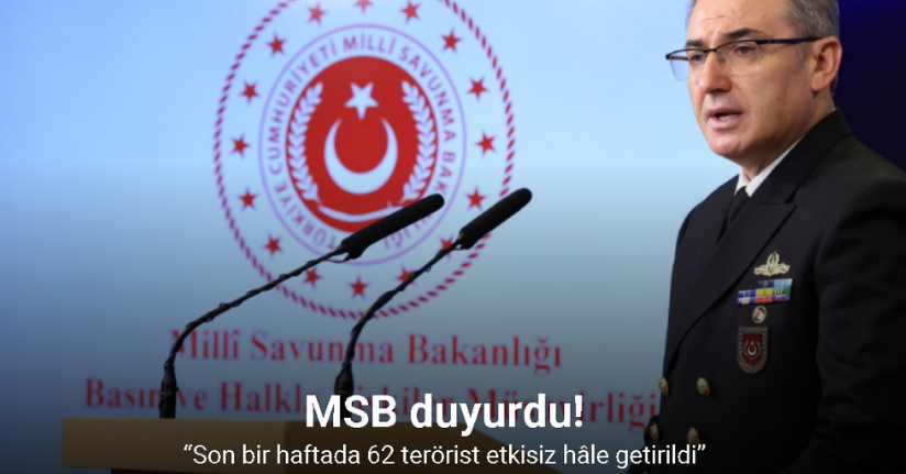 MSB duyurdu: “Son bir haftada 62 terörist etkisiz hâle getirildi”