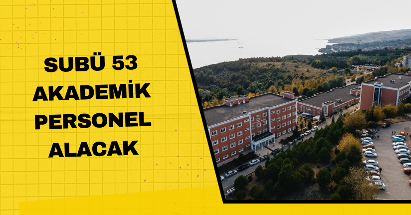 SUBÜ 53 akademik personel alacak