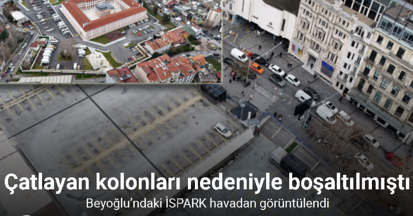 Beyoğlu’ndaki çatlayan kolanları nedeniyle boşaltılan İSPARK havadan görüntülendi