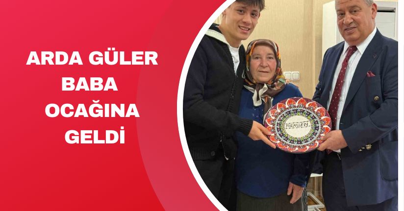 Arda Güler, baba ocağına geldi