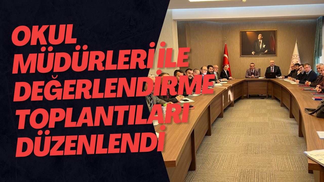 Okul Müdürleri İle Değerlendirme Toplantıları Düzenlendi