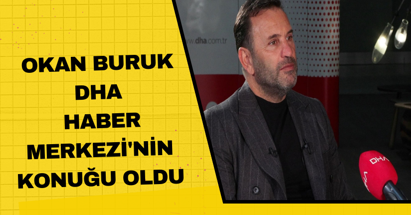 Okan Buruk, DHA Haber Merkezi'nin konuğu oldu