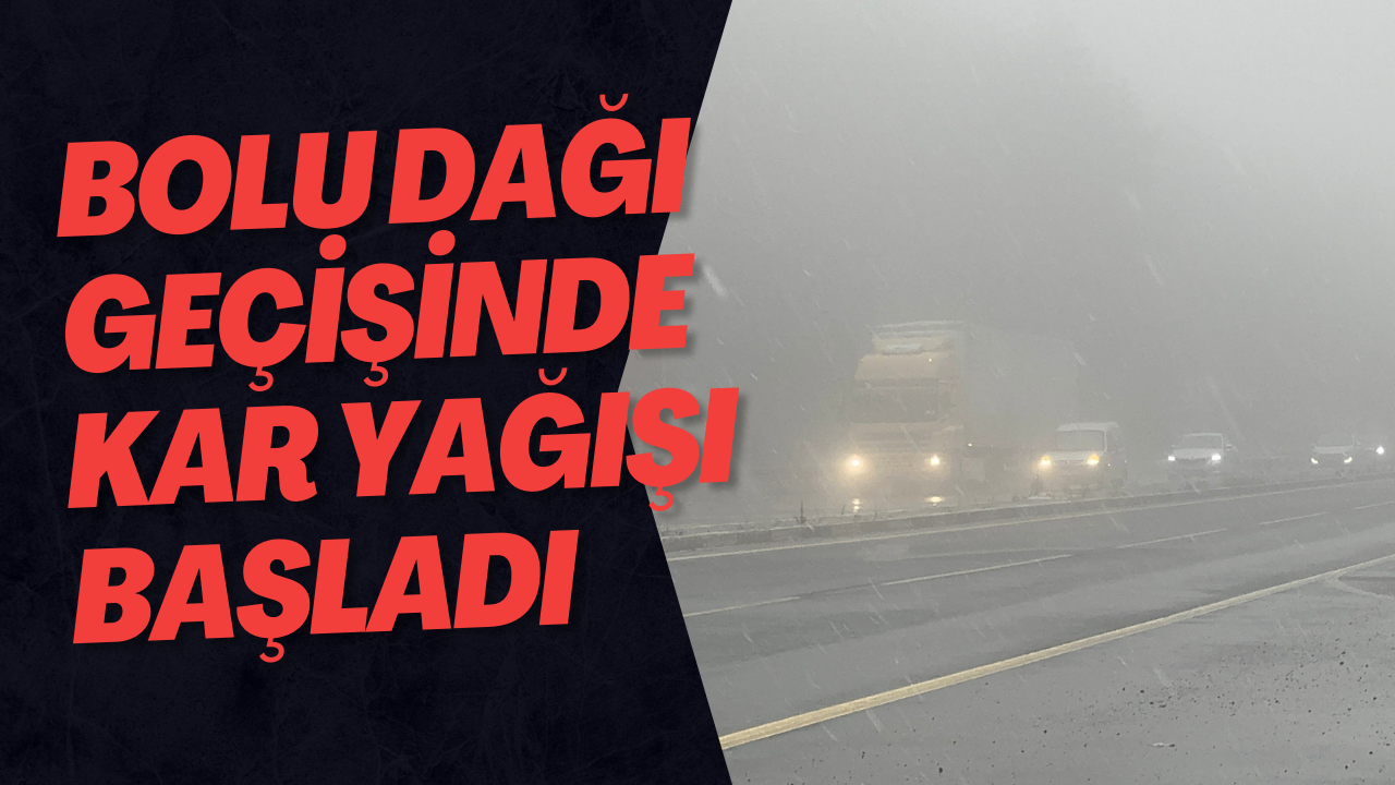 Bolu Dağı Geçişinde Kar Yağışı Başladı