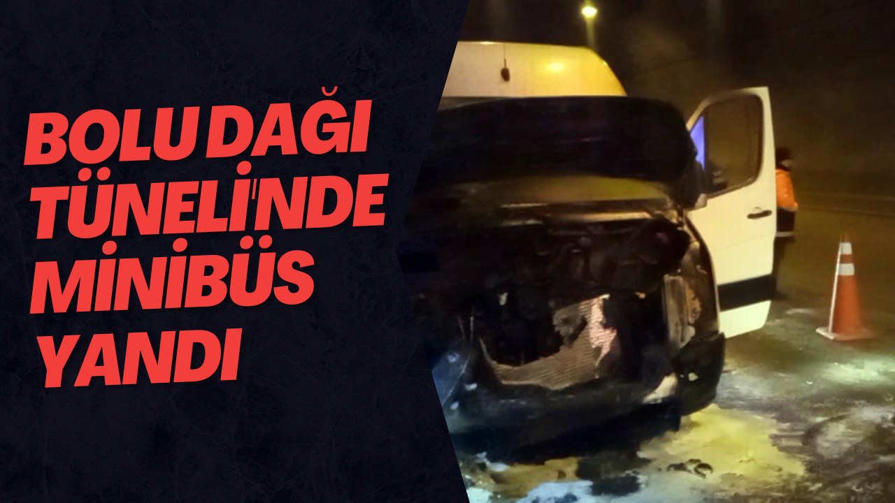 Bolu Dağı Tüneli'nde Minibüs Yandı