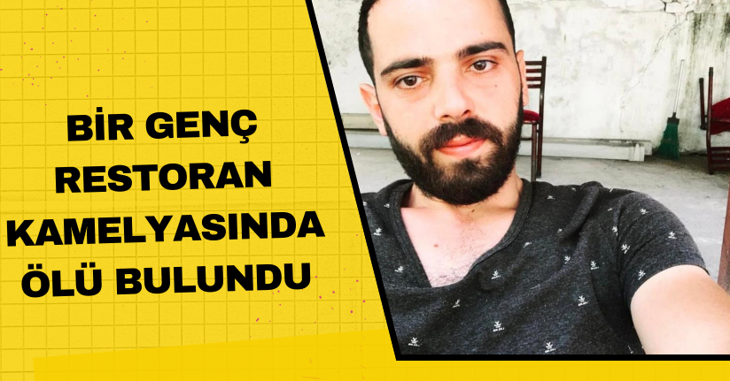 Bir genç restoran kamelyasında ölü bulundu