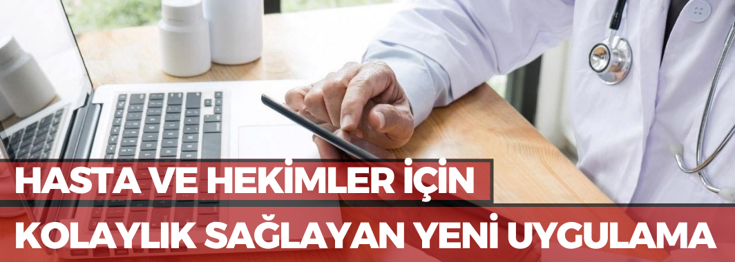 Hasta ve Hekimler için Kolaylık Sağlayan Yeni Uygulama