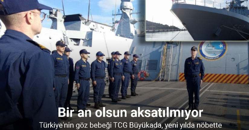 Türkiye’nin göz bebeği TCG Büyükada, yeni yılda nöbette