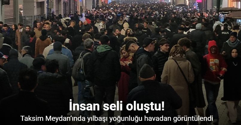 Taksim Meydan’ında yılbaşı yoğunluğu havadan görüntülendi