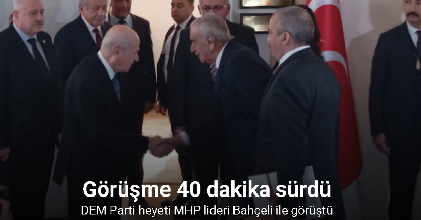 DEM Parti heyeti MHP lideri Bahçeli ile görüştü