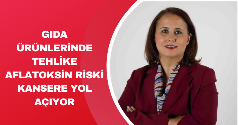 Gıda ürünlerinde tehlike: Aflatoksin riski kansere yol açıyor