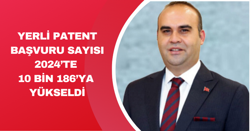 Yerli patent başvuru sayısı 2024’te 10 bin 186’ya yükseldi