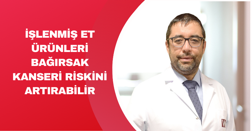 İşlenmiş et ürünleri bağırsak kanseri riskini artırabilir