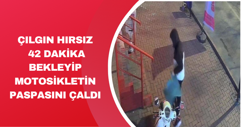 Çılgın hırsız, 42 dakika bekleyip motosikletin paspasını çaldı