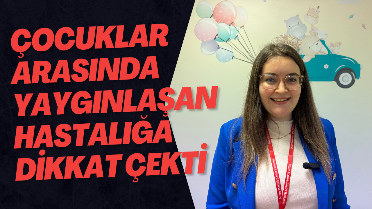 Çocuklar Arasında Yaygınlaşan Hastalığa Dikkat Çekti