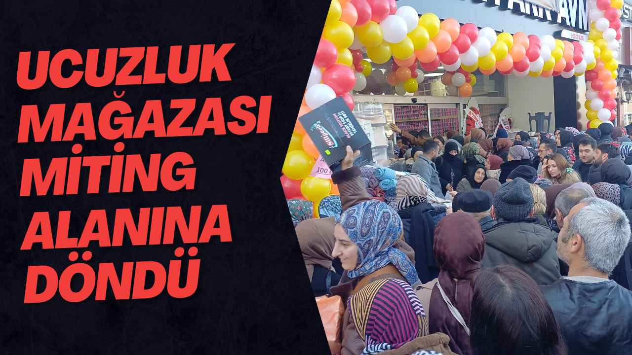 Ucuzluk Mağazası Miting Alanına Döndü