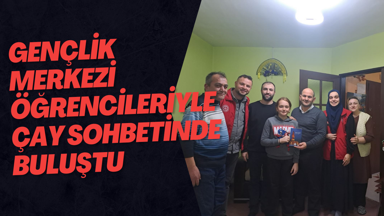 Gençlik Merkezi Öğrencileriyle Çay Sohbetinde Buluştu