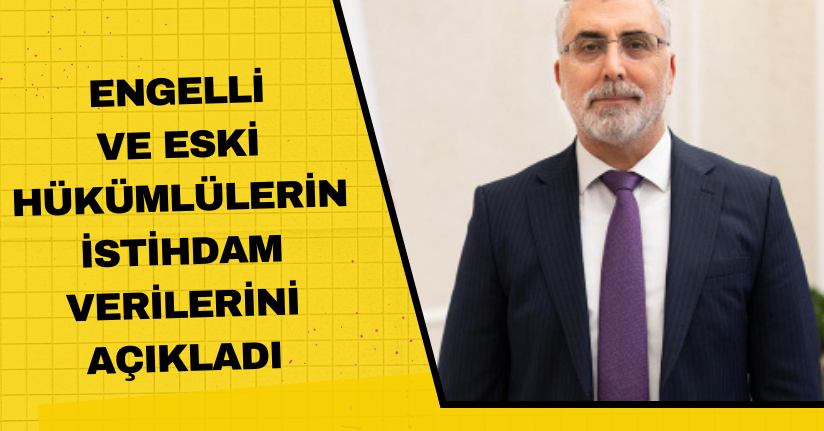 Bakan Işıkhan: Engelli ve eski hükümlülerin istihdam verilerini açıkladı